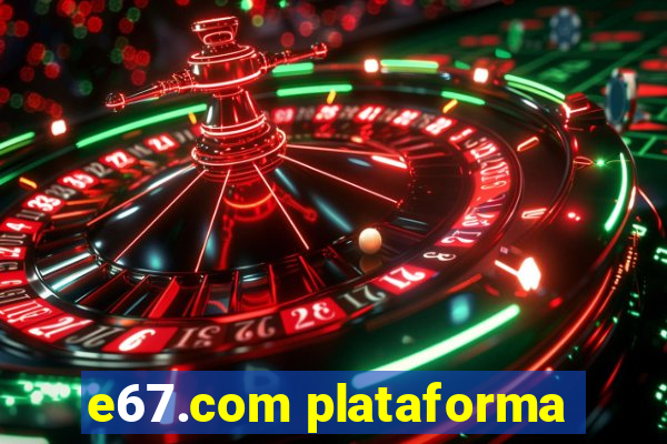 e67.com plataforma